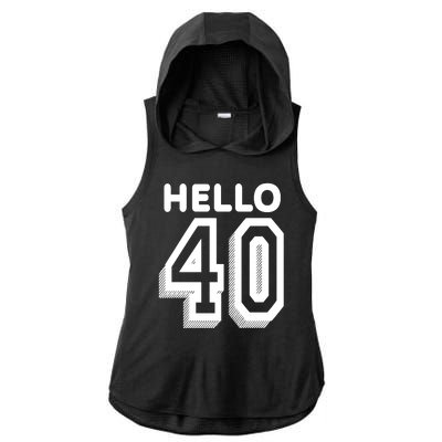 Hello 40 Funny 40th Birthday Ladies PosiCharge Tri-Blend Wicking Draft Hoodie Tank