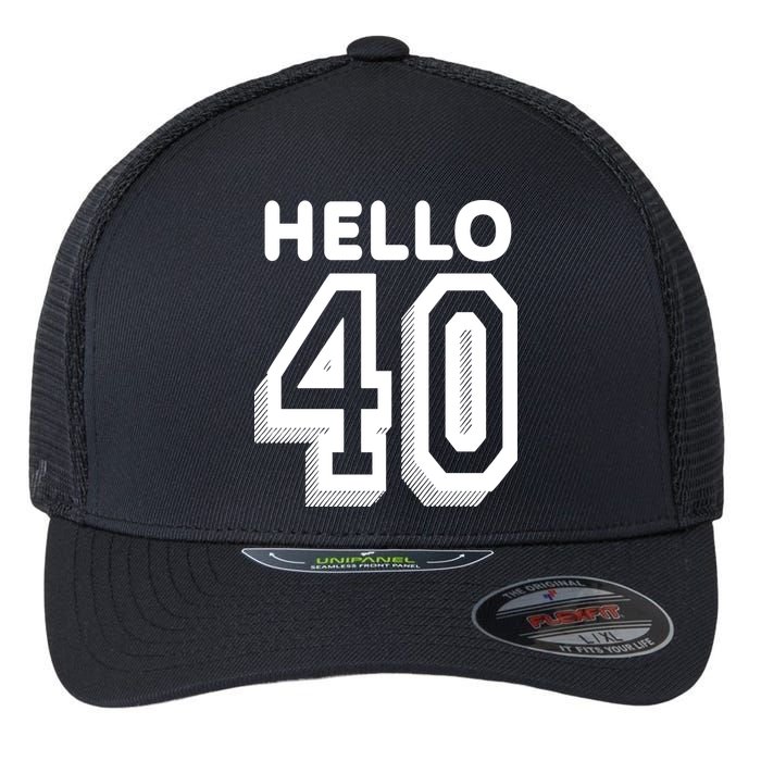 Hello 40 Funny 40th Birthday Flexfit Unipanel Trucker Cap