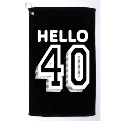 Hello 40 Funny 40th Birthday Platinum Collection Golf Towel