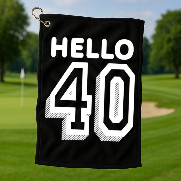 Hello 40 Funny 40th Birthday Golf Towel