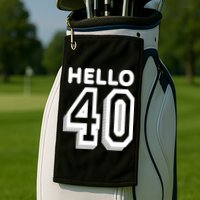 Hello 40 Funny 40th Birthday Golf Towel