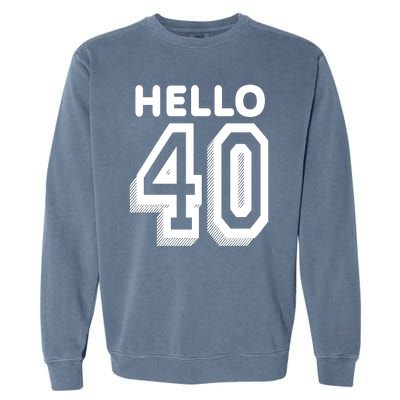 Hello 40 Funny 40th Birthday Garment-Dyed Sweatshirt