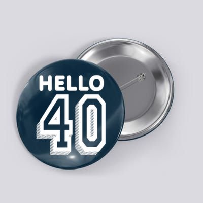 Hello 40 Funny 40th Birthday Button