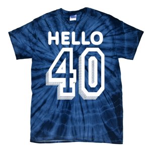 Hello 40 Funny 40th Birthday Tie-Dye T-Shirt