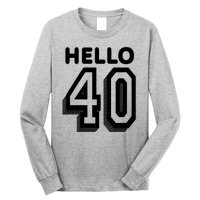 Hello 40 Funny 40th Birthday Long Sleeve Shirt