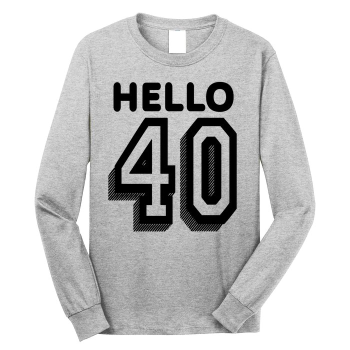 Hello 40 Funny 40th Birthday Long Sleeve Shirt