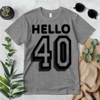 Hello 40 Funny 40th Birthday Premium T-Shirt