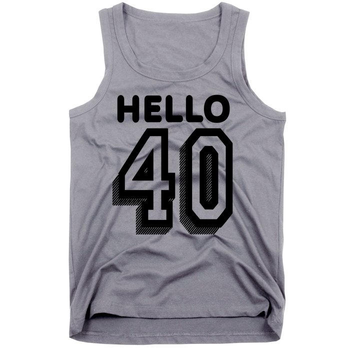 Hello 40 Funny 40th Birthday Tank Top