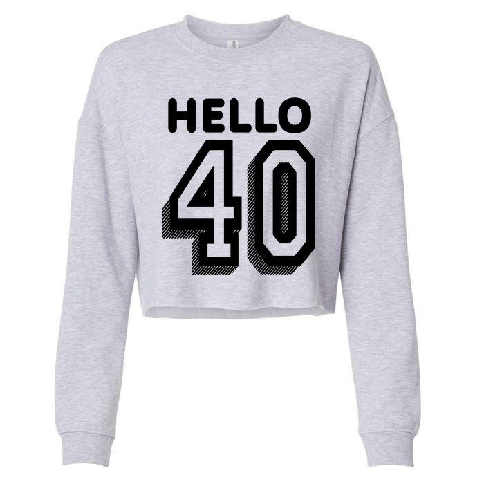 Hello 40 Funny 40th Birthday Cropped Pullover Crew