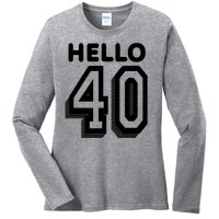 Hello 40 Funny 40th Birthday Ladies Long Sleeve Shirt