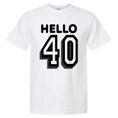 Hello 40 Funny 40th Birthday Garment-Dyed Heavyweight T-Shirt