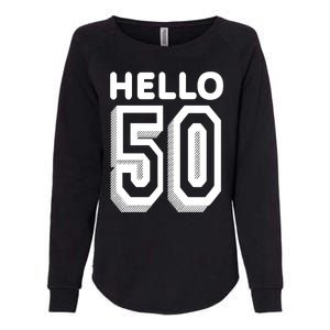 Hello 50 Funny 50th Birthday Womens California Wash Sweatshirt