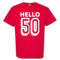 Hello 50 Funny 50th Birthday Garment-Dyed Heavyweight T-Shirt