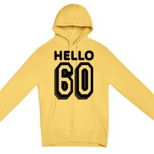 Hello 60 Funny 60th Birthday Premium Pullover Hoodie