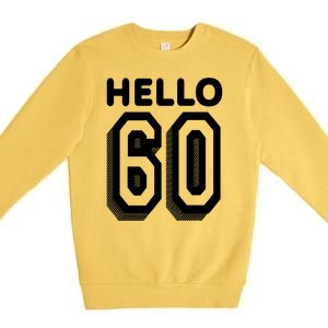 Hello 60 Funny 60th Birthday Premium Crewneck Sweatshirt