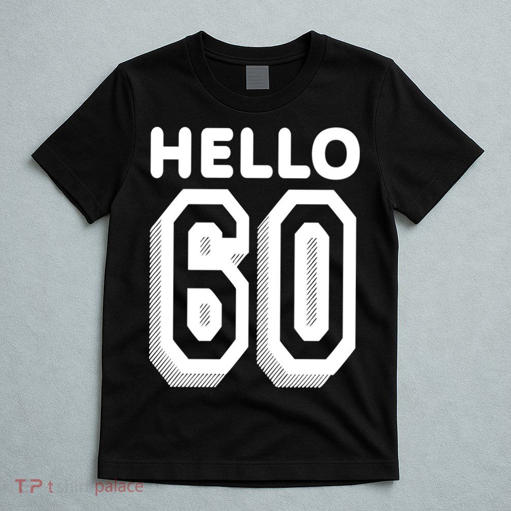 Hello 60 Funny 60th Birthday T-Shirt