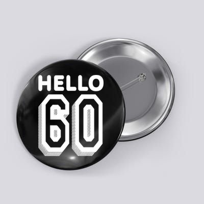 Hello 60 Funny 60th Birthday Button