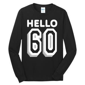 Hello 60 Funny 60th Birthday Tall Long Sleeve T-Shirt