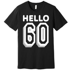 Hello 60 Funny 60th Birthday Premium T-Shirt