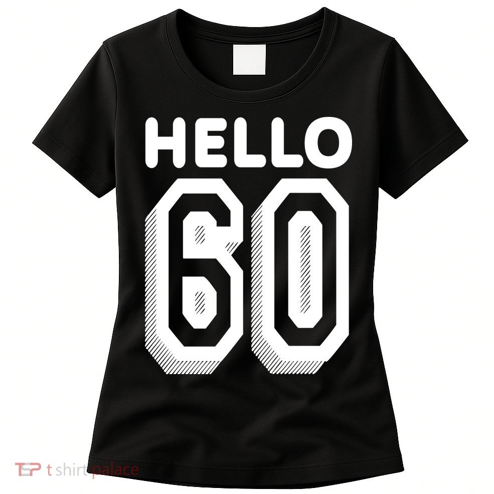 Hello 60 Funny 60th Birthday Womens T-Shirt