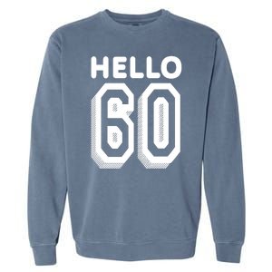 Hello 60 Funny 60th Birthday Garment-Dyed Sweatshirt