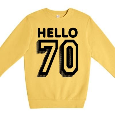 Hello 70 Funny 70th Birthday Premium Crewneck Sweatshirt