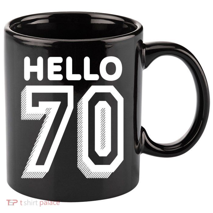 Hello 70 Funny 70th Birthday 11oz C Handle Ceramic Mug