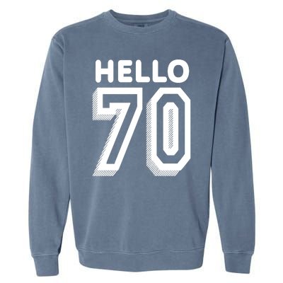 Hello 70 Funny 70th Birthday Garment-Dyed Sweatshirt