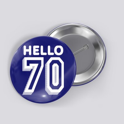 Hello 70 Funny 70th Birthday Button
