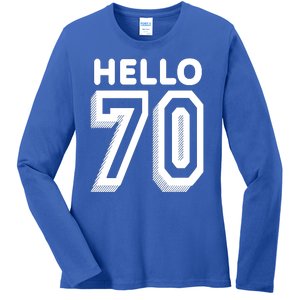 Hello 70 Funny 70th Birthday Ladies Long Sleeve Shirt