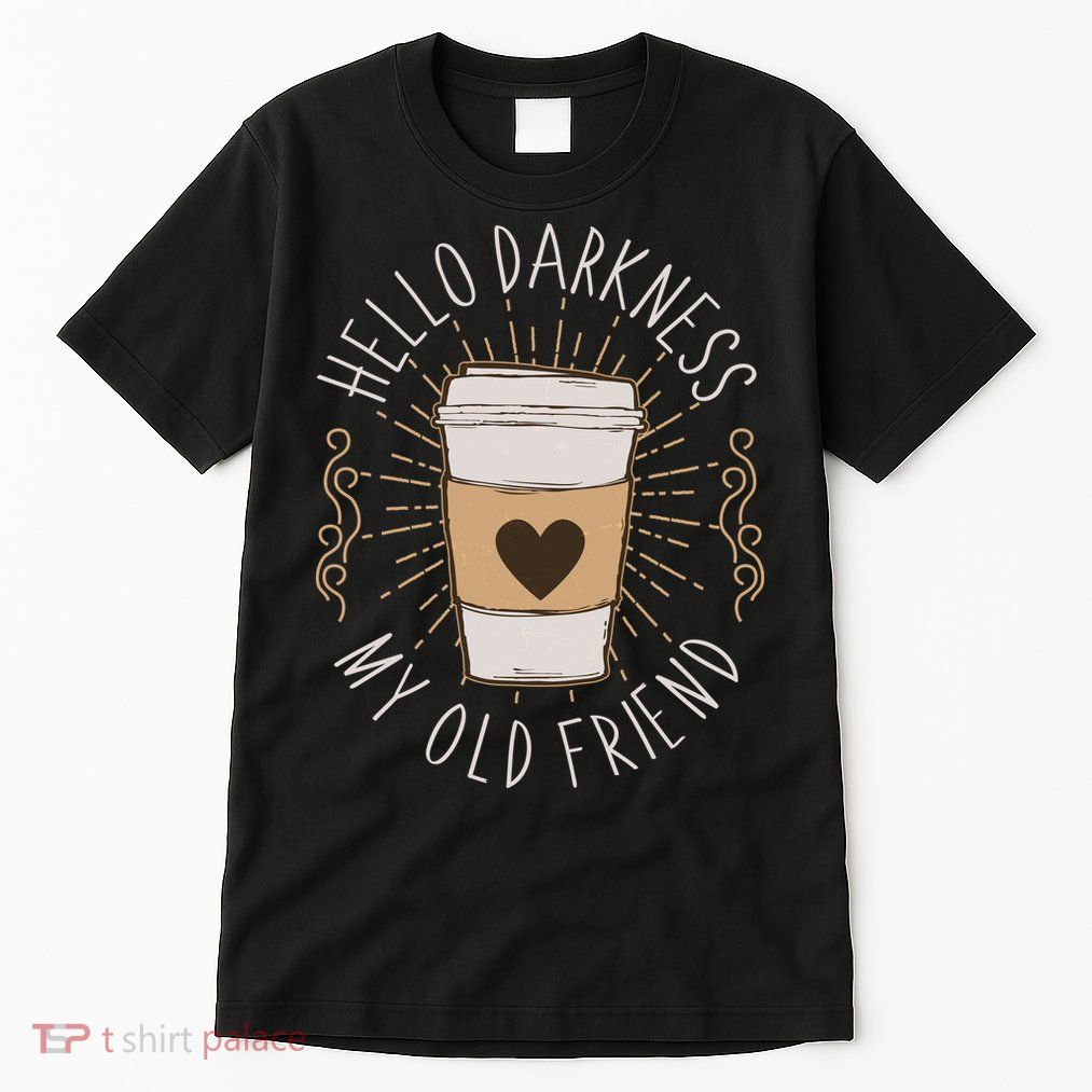 Hello Darkness My Old Friend Coffee Lover Tall T-Shirt