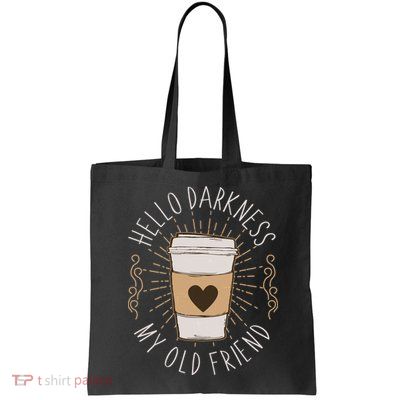 Hello Darkness My Old Friend Coffee Lover Tote Bag