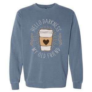 Hello Darkness My Old Friend Coffee Lover Garment-Dyed Sweatshirt