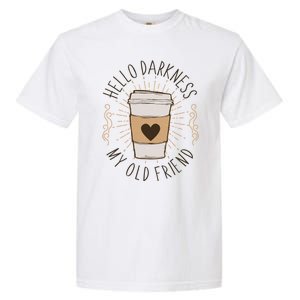 Hello Darkness My Old Friend Coffee Lover Garment-Dyed Heavyweight T-Shirt