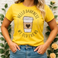 Hello Darkness My Old Friend Coffee Lover Womens T-Shirt