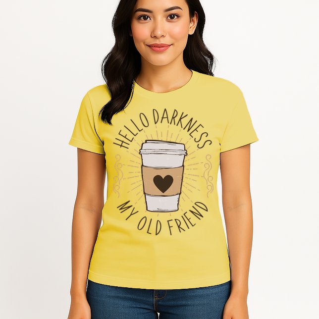 Hello Darkness My Old Friend Coffee Lover Womens T-Shirt