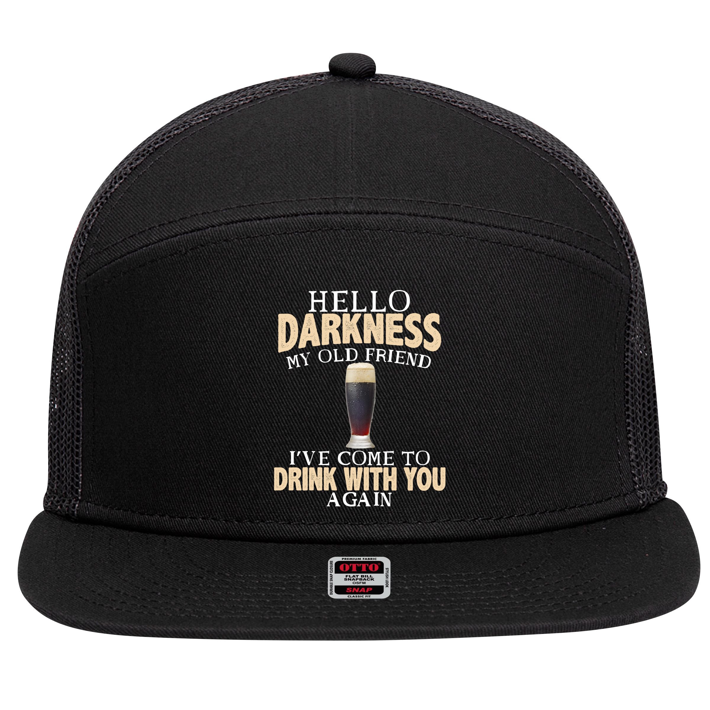 Hello Darkness my Old friend I've come to drink you again 7 Panel Mesh Trucker Snapback Hat