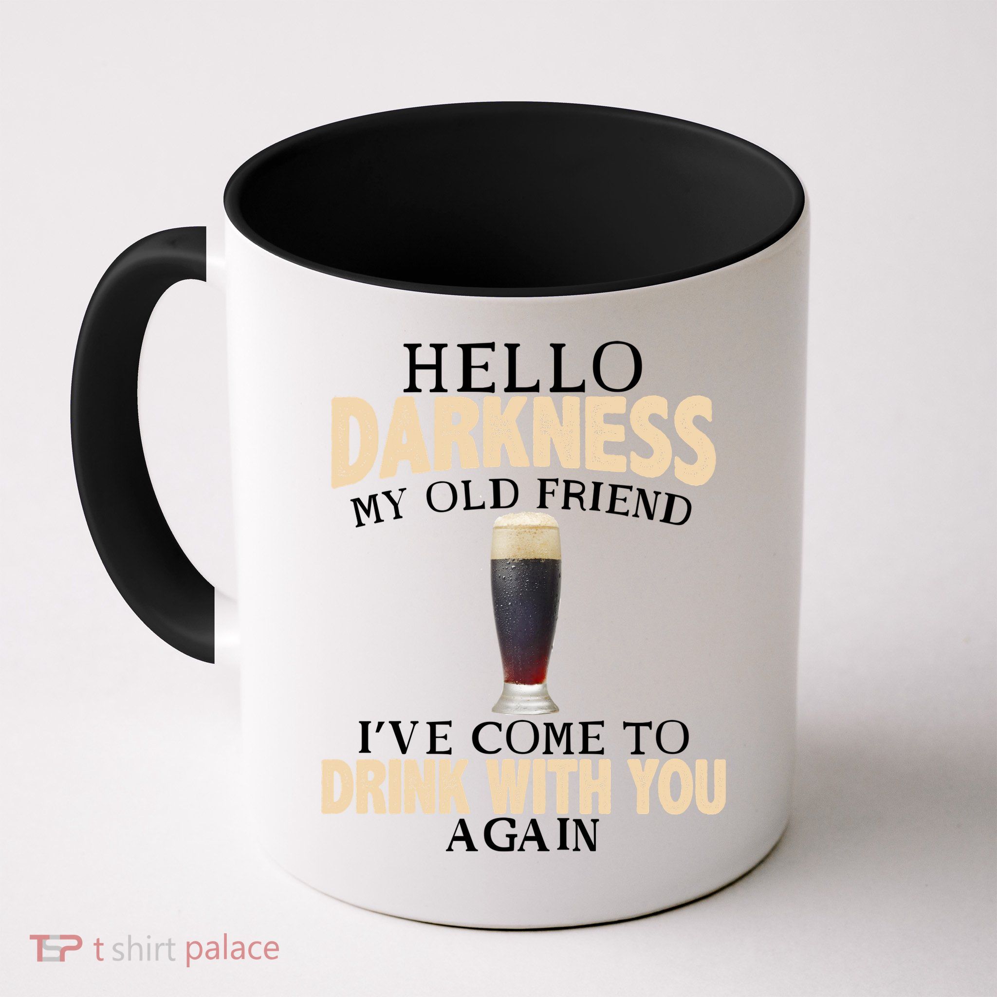 Hello Darkness my Old friend I've come to drink you again Mug