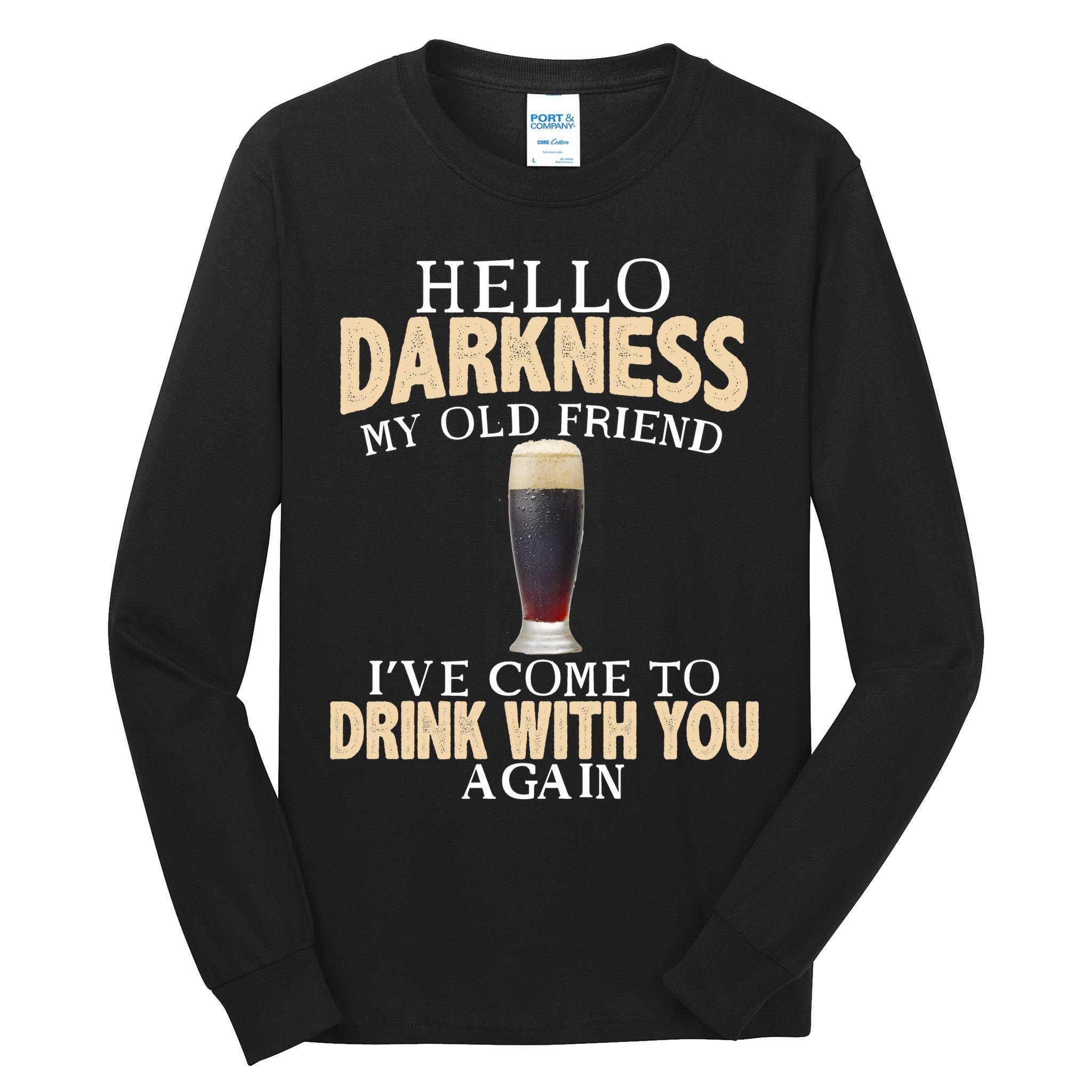 Hello Darkness my Old friend I've come to drink you again Tall Long Sleeve T-Shirt