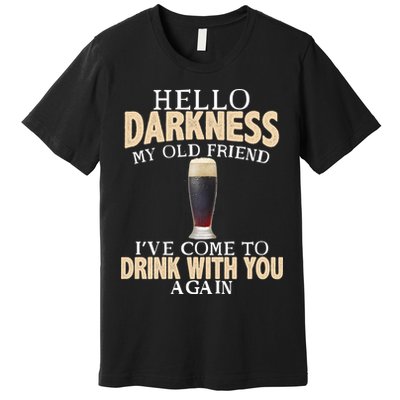 Hello Darkness my Old friend I've come to drink you again Premium T-Shirt