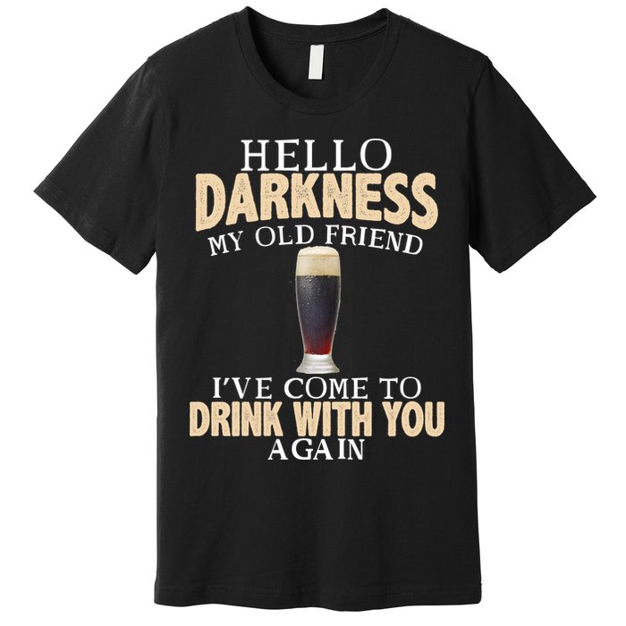 Hello Darkness my Old friend I've come to drink you again Premium T-Shirt