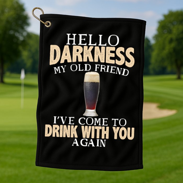 Hello Darkness my Old friend I've come to drink you again Golf Towel
