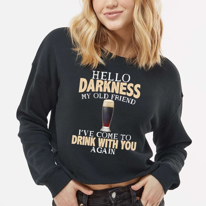 Hello Darkness my Old friend I've come to drink you again Cropped Pullover Crew