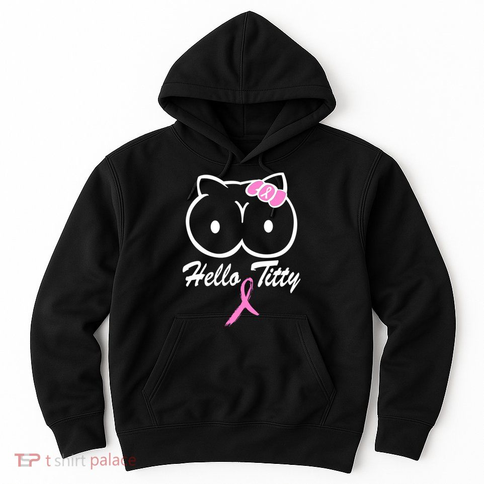 Hello Titty Breast Cancer Hoodie
