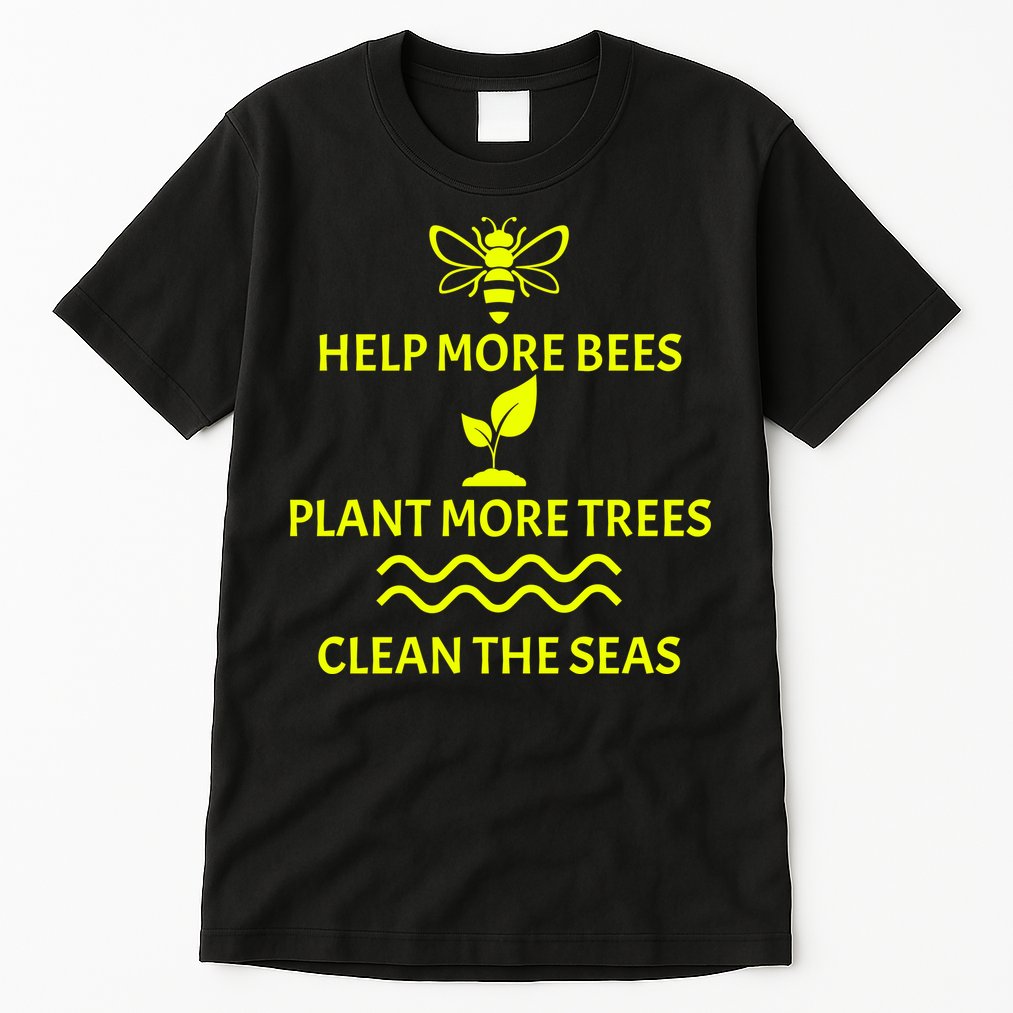 Help Bees Plant Trees Clean The Seas Tall T-Shirt