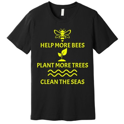 Help Bees Plant Trees Clean The Seas Premium T-Shirt
