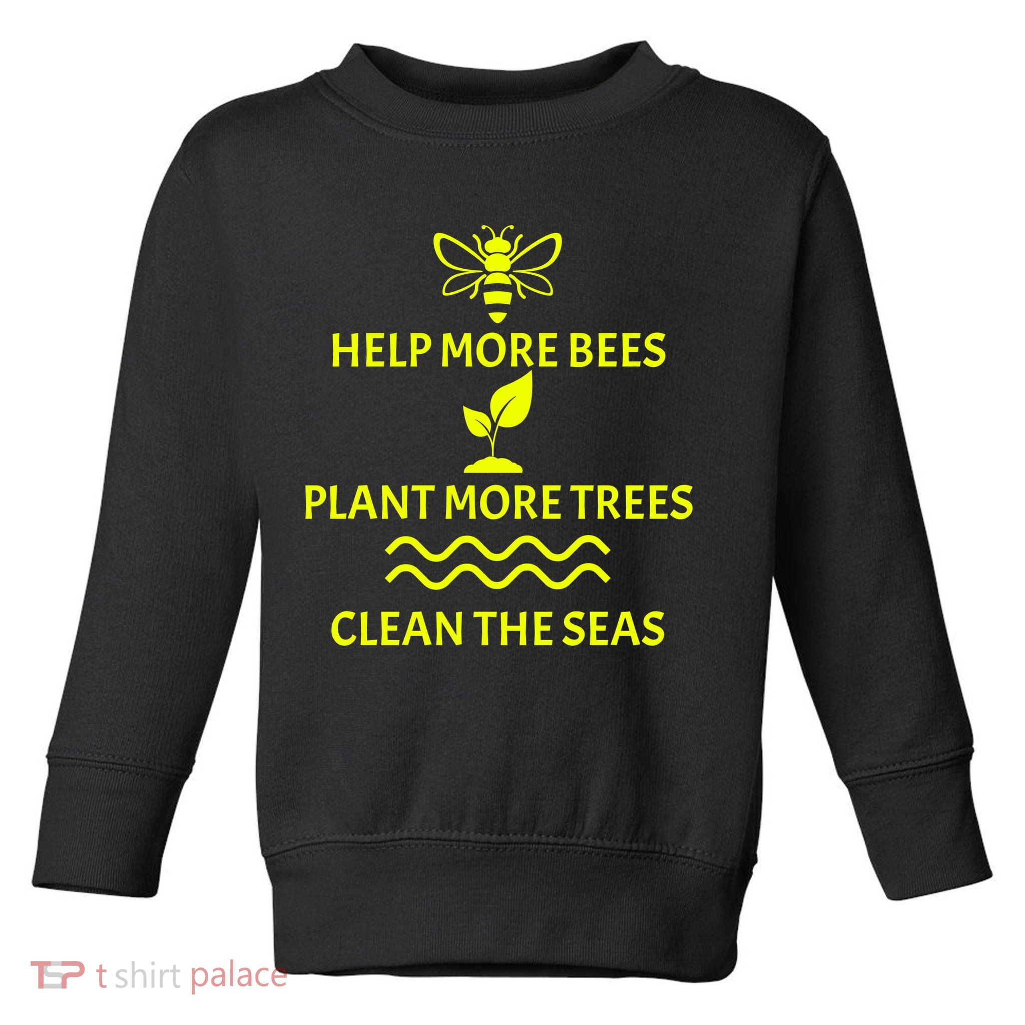 Help Bees Plant Trees Clean The Seas Toddler Sweatshirt