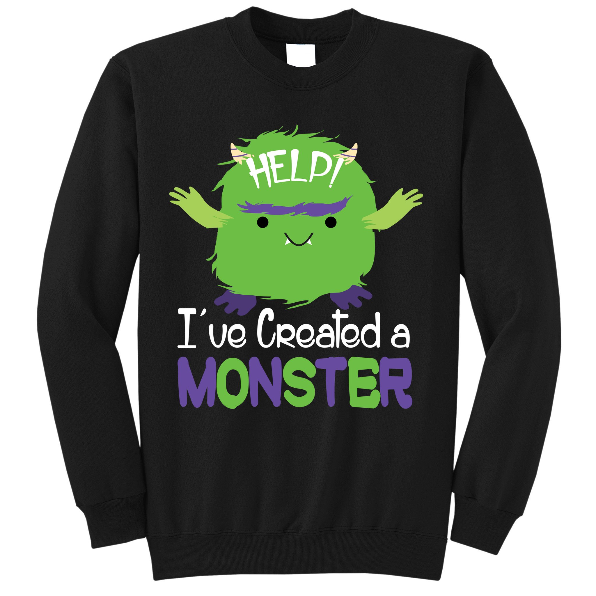 Help I've Created A Monster Sweatshirt