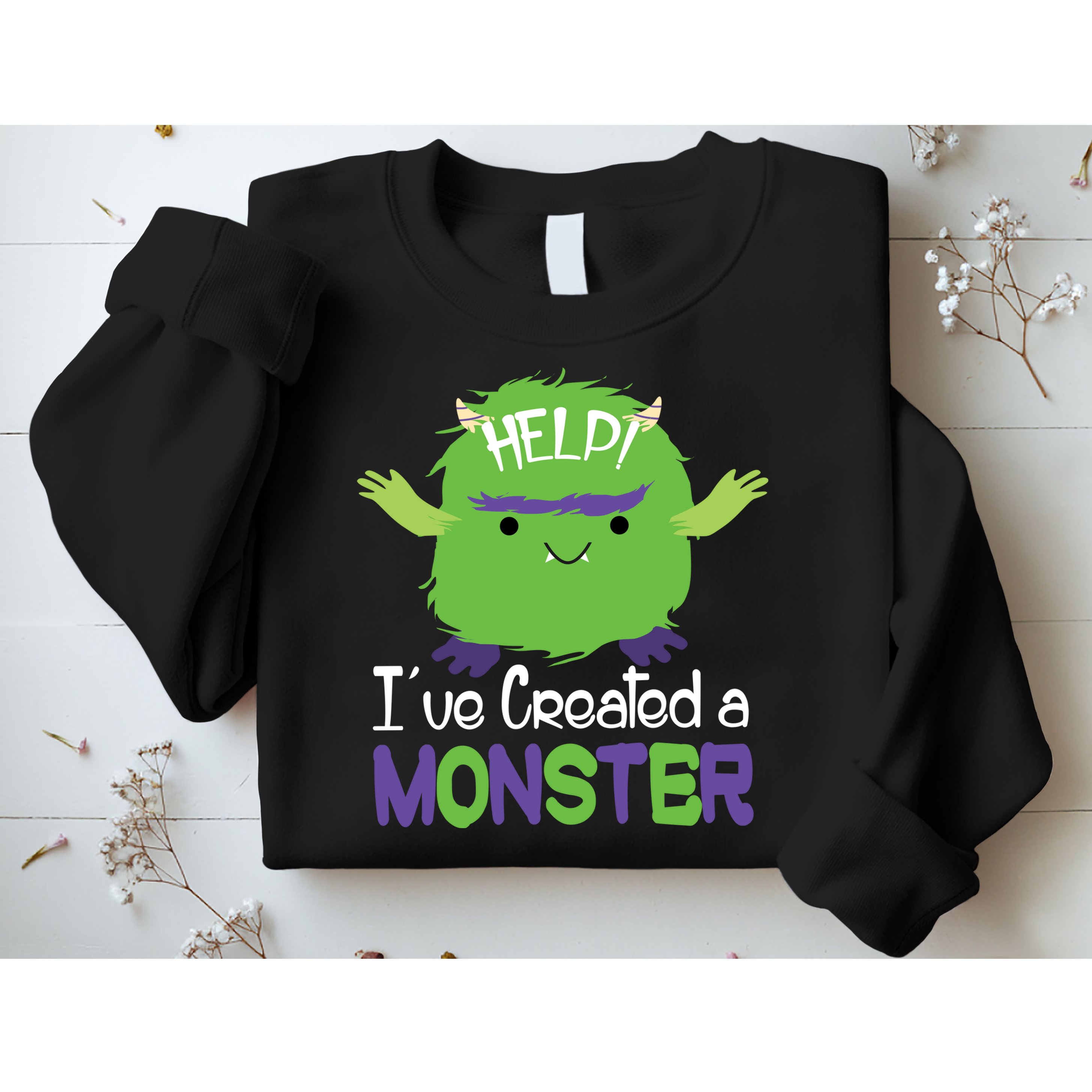 Help I've Created A Monster Sweatshirt