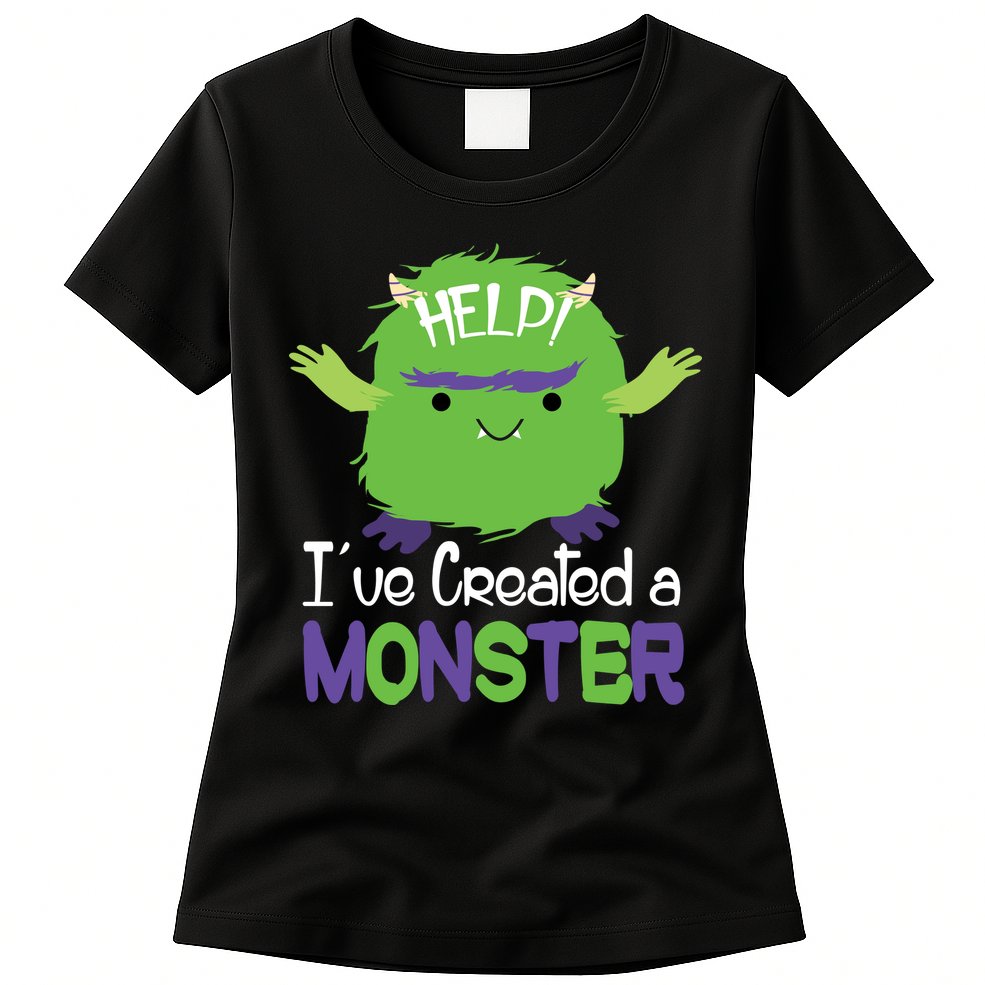 Help I've Created A Monster Womens T-Shirt